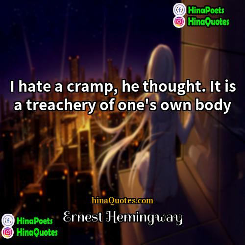 Ernest Hemingway Quotes | I hate a cramp, he thought. It